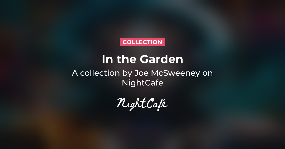 In the Garden - Collection of AI Generated Art by Joe McSweeney ...