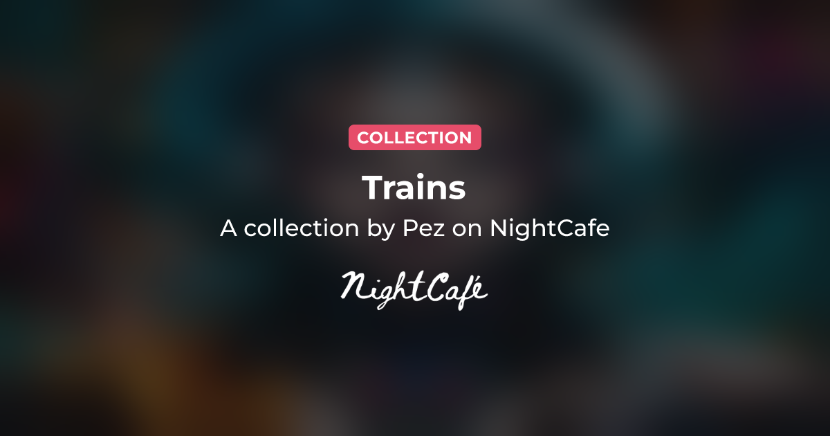 Trains - Collection of AI Generated Art by Pez - NightCafe Creator