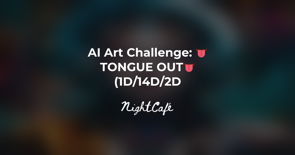Challenge Results for 👅TONGUE OUT👅(1D/14D/2D) - NightCafe