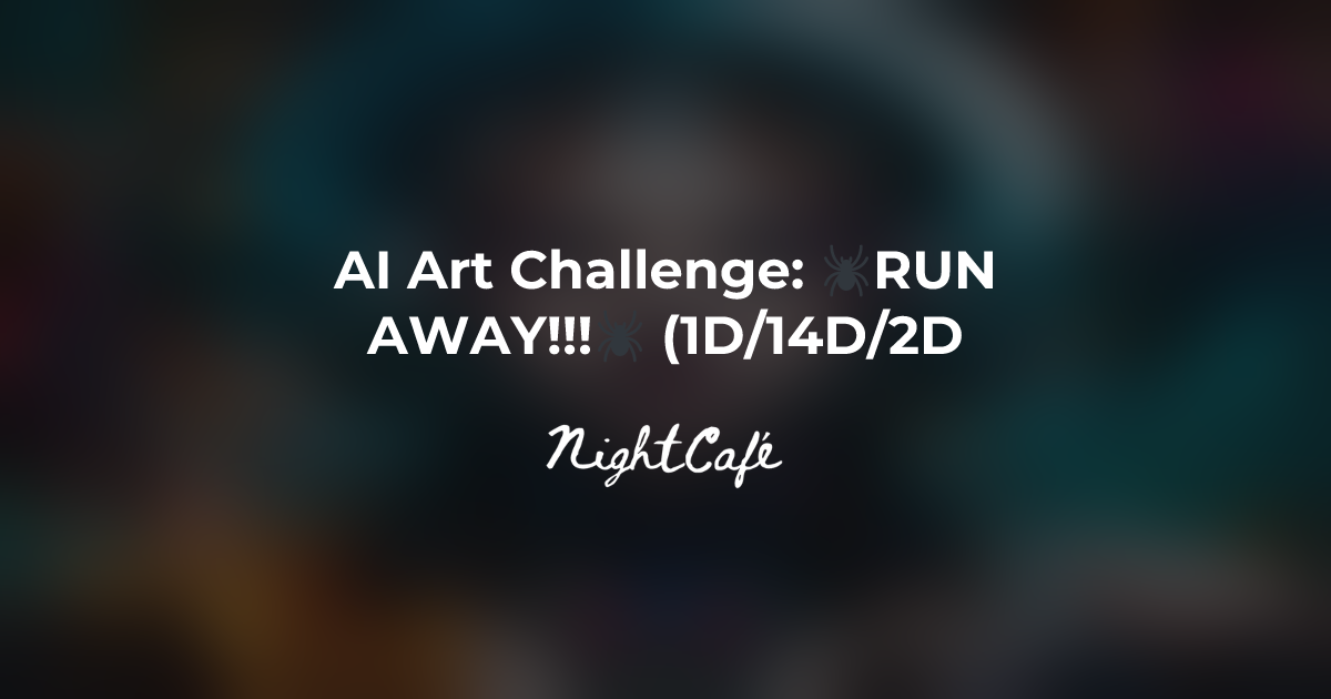 Challenge Results for 🕷RUN AWAY!!!🕷 (1D/14D/2D) - NightCafe