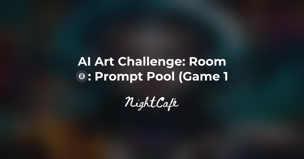 Challenge Results for Room 🎱: Prompt Pool (Game 1) - NightCafe